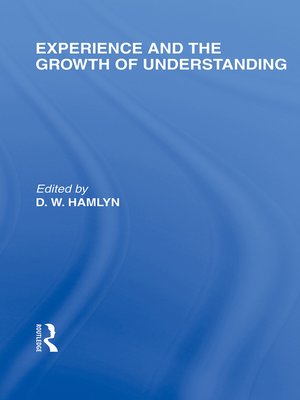 cover image of Experience and the growth of understanding (International Library of the Philosophy of Education Volume 11)